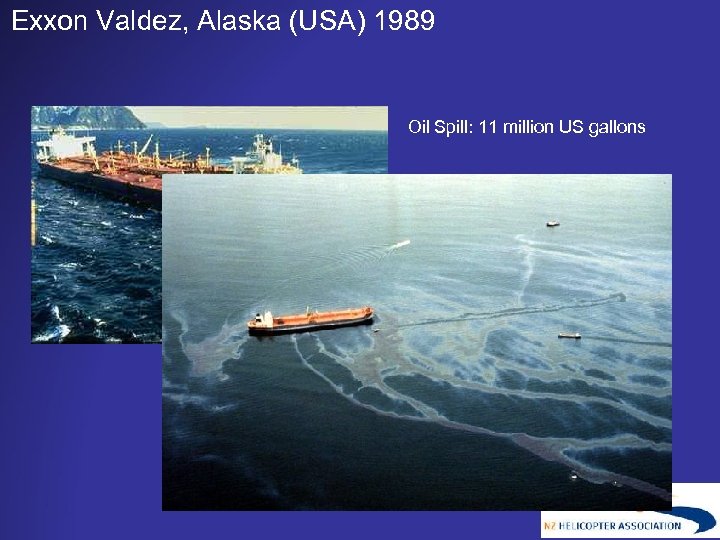 Exxon Valdez, Alaska (USA) 1989 Oil Spill: 11 million US gallons 