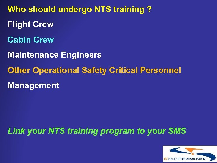 Who should undergo NTS training ? Flight Crew Cabin Crew Maintenance Engineers Other Operational