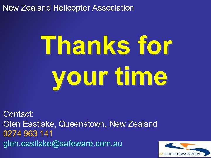 New Zealand Helicopter Association Thanks for your time Contact: Glen Eastlake, Queenstown, New Zealand