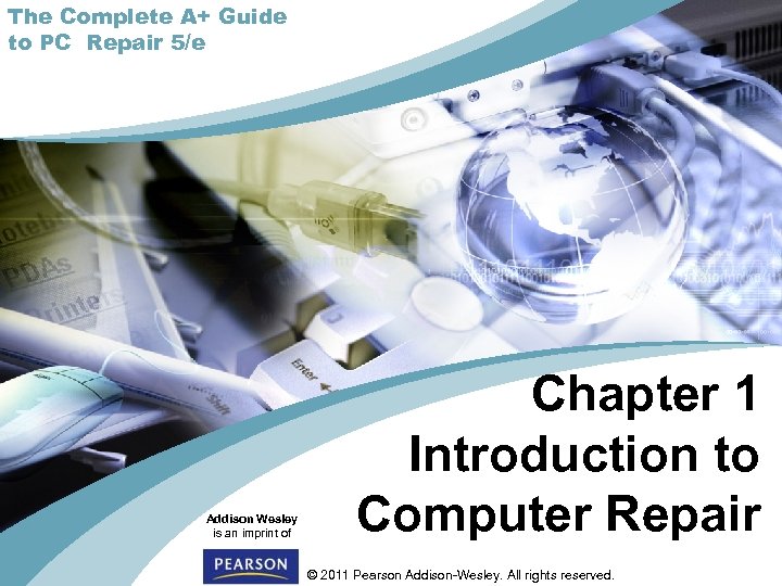 The Complete A+ Guide to PC Repair 5/e Addison Wesley is an imprint of