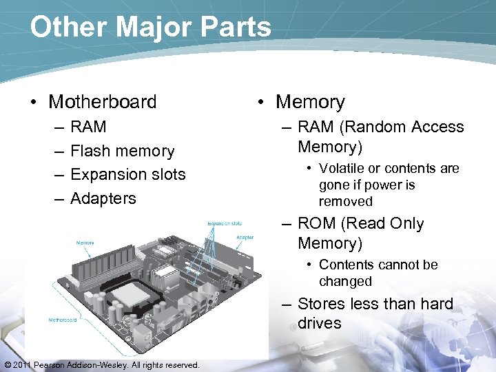 Other Major Parts • Motherboard – – RAM Flash memory Expansion slots Adapters •