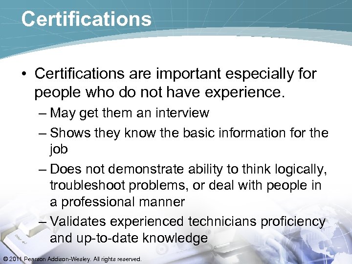 Certifications • Certifications are important especially for people who do not have experience. –