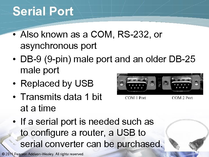 Serial Port • Also known as a COM, RS-232, or asynchronous port • DB-9