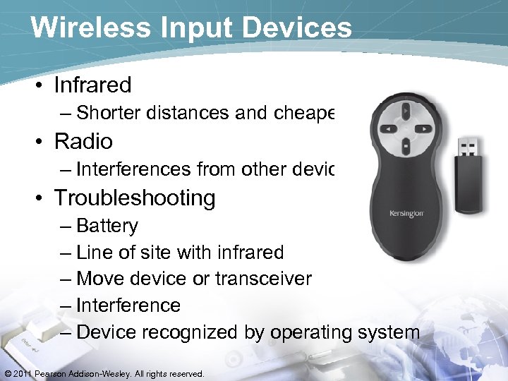 Wireless Input Devices • Infrared – Shorter distances and cheaper • Radio – Interferences