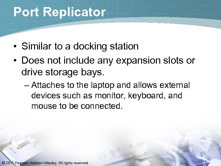 Port Replicator • Similar to a docking station • Does not include any expansion