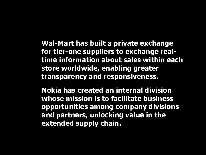 Wal-Mart has built a private exchange for tier-one suppliers to exchange realtime information about