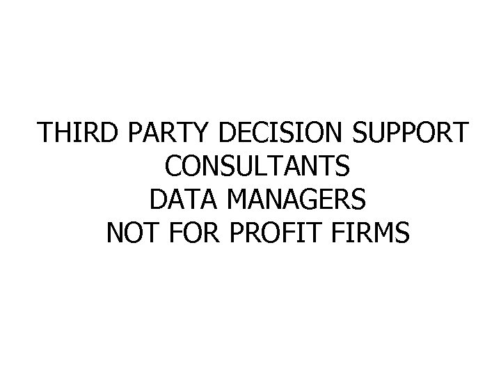 THIRD PARTY DECISION SUPPORT CONSULTANTS DATA MANAGERS NOT FOR PROFIT FIRMS 