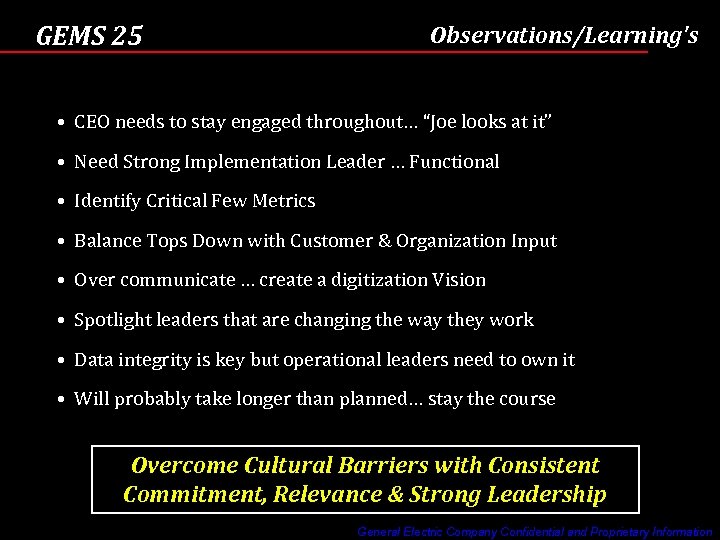 GEMS 25 Observations/Learning's • CEO needs to stay engaged throughout… “Joe looks at it”
