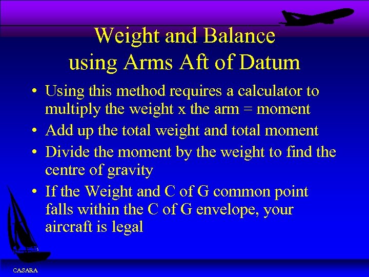 Weight and Balance using Arms Aft of Datum • Using this method requires a