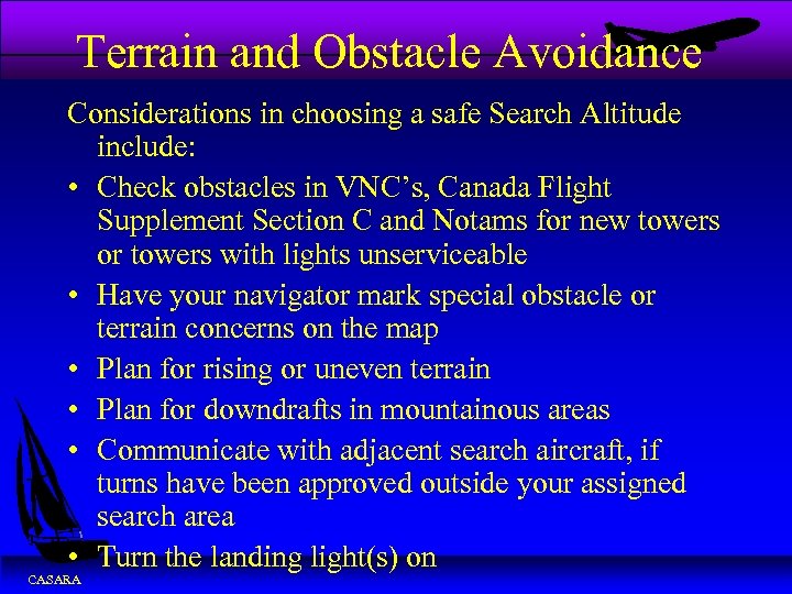 Terrain and Obstacle Avoidance Considerations in choosing a safe Search Altitude include: • Check