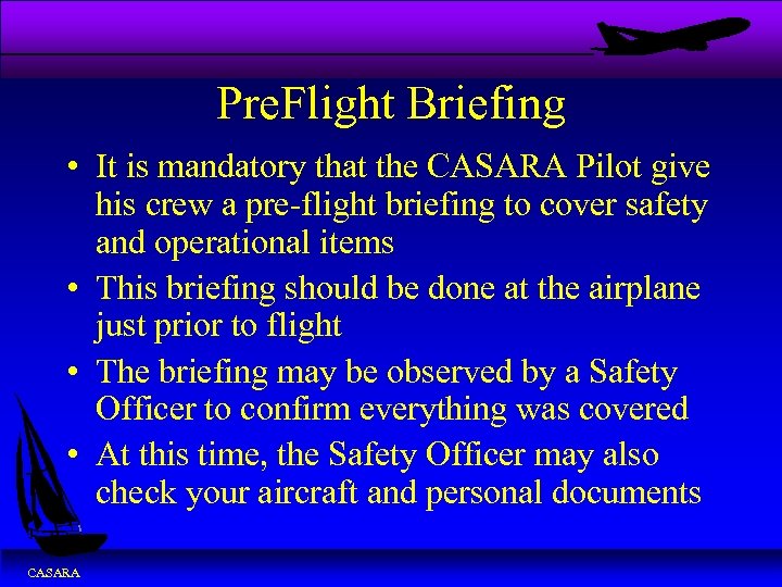 Pre. Flight Briefing • It is mandatory that the CASARA Pilot give his crew