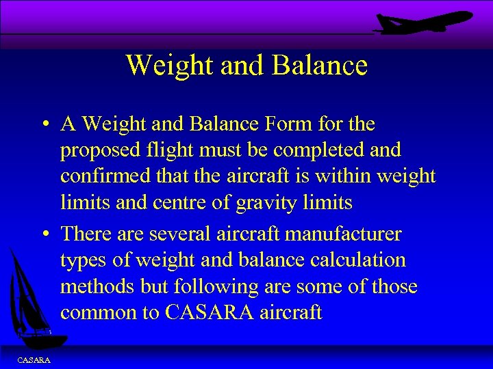 Weight and Balance • A Weight and Balance Form for the proposed flight must