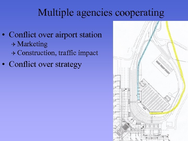 Multiple agencies cooperating • Conflict over airport station Q Marketing Q Construction, traffic impact