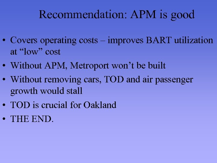 Recommendation: APM is good • Covers operating costs – improves BART utilization at “low”