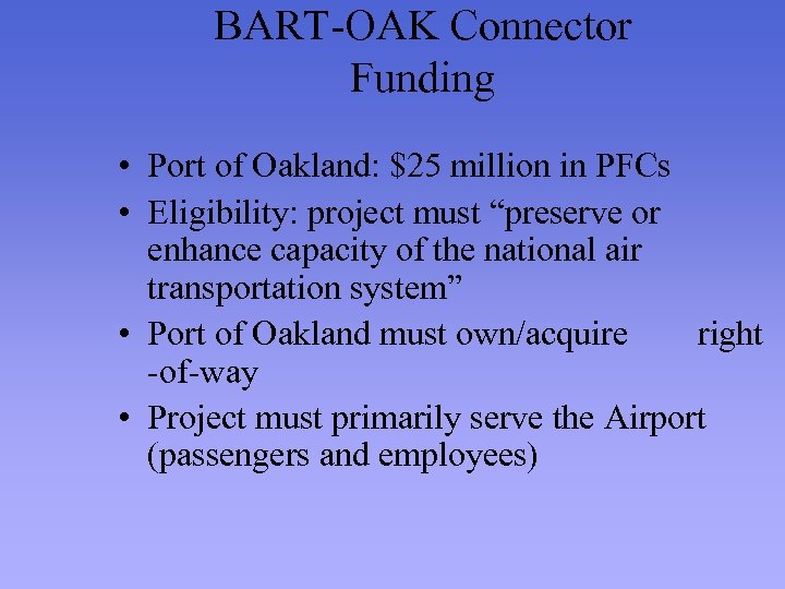 BART-OAK Connector Funding • Port of Oakland: $25 million in PFCs • Eligibility: project