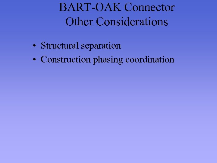 BART-OAK Connector Other Considerations • Structural separation • Construction phasing coordination 