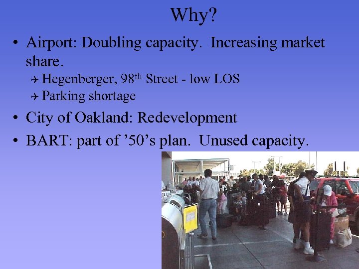 Why? • Airport: Doubling capacity. Increasing market share. Q Hegenberger, 98 th Street -