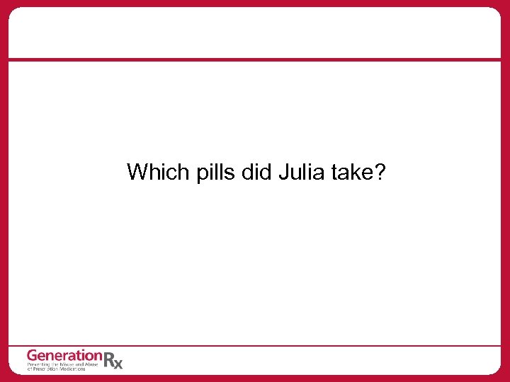 Which pills did Julia take? 