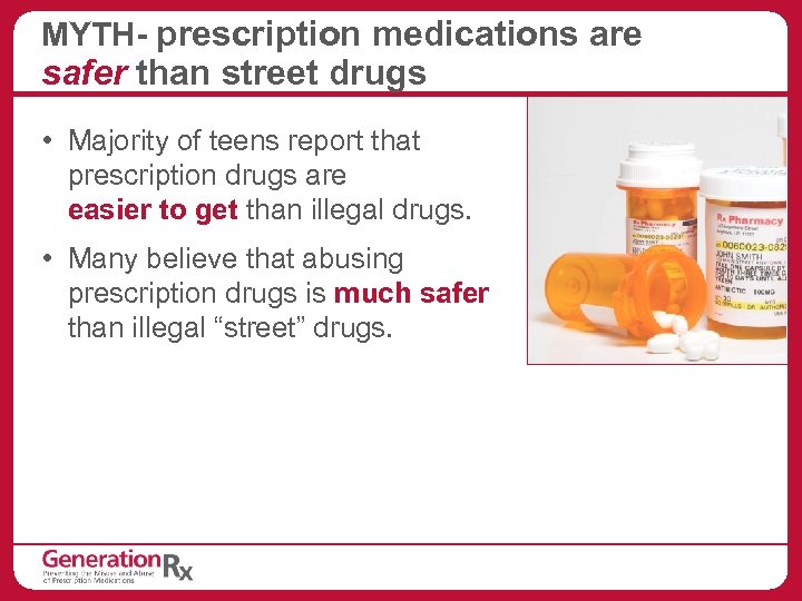 MYTH- prescription medications are safer than street drugs • Majority of teens report that