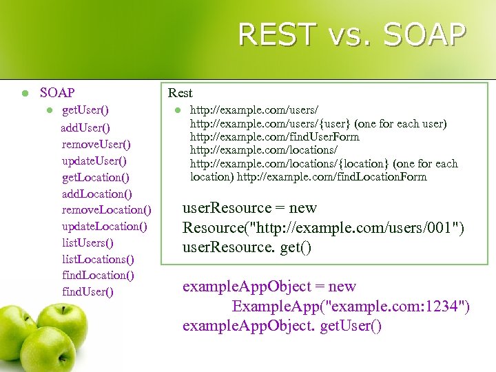 REST vs. SOAP l get. User() add. User() remove. User() update. User() get. Location()