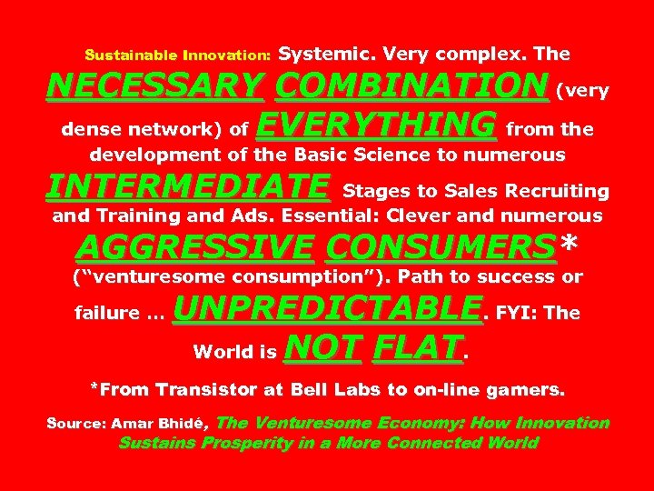 Sustainable Innovation: Systemic. Very complex. The NECESSARY COMBINATION (very dense network) of EVERYTHING from