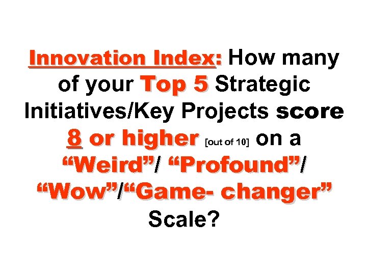 Innovation Index: How many of your Top 5 Strategic Initiatives/Key Projects score 8 or
