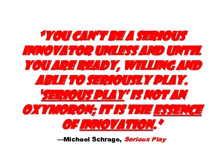 “You can’t be a serious innovator unless and until you are ready, willing and