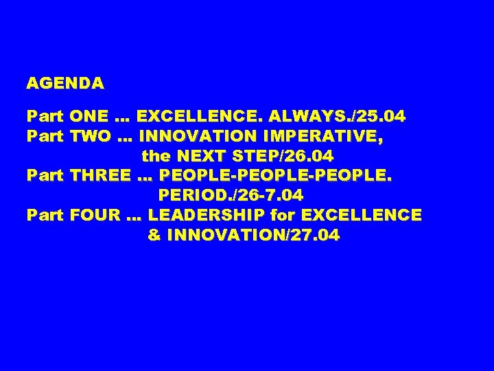 AGENDA Part ONE … EXCELLENCE. ALWAYS. /25. 04 Part TWO … INNOVATION IMPERATIVE, the