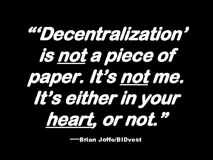 “‘Decentralization’ is not a piece of paper. It’s not me. It’s either in your