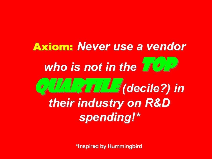 Axiom: Never use a vendor who is not in the top quartile (decile? )