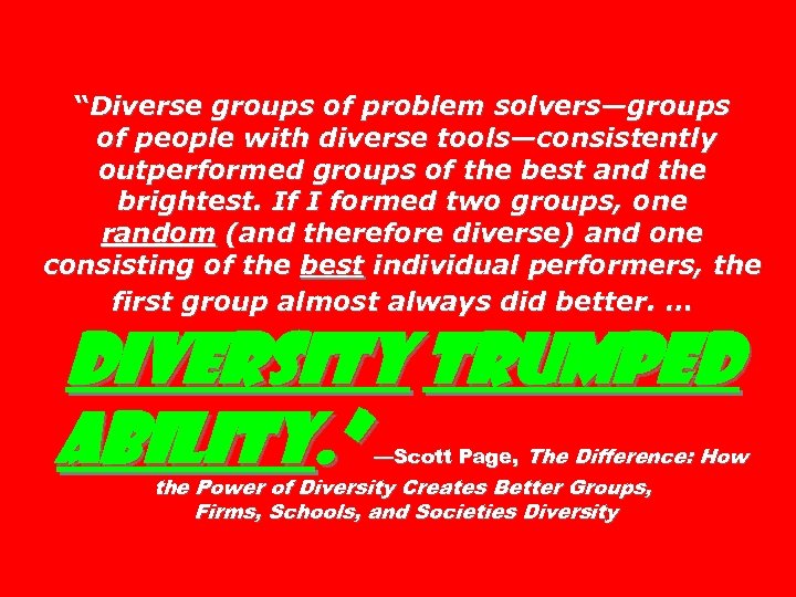 “Diverse groups of problem solvers—groups of people with diverse tools—consistently outperformed groups of the