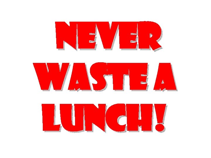 Never waste a lunch! 