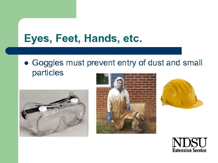 Eyes, Feet, Hands, etc. l Goggles must prevent entry of dust and small particles