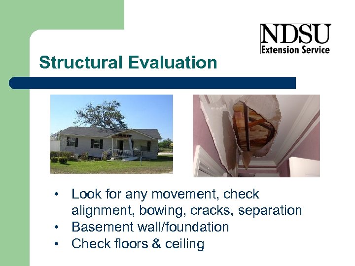 Structural Evaluation • Look for any movement, check alignment, bowing, cracks, separation • Basement