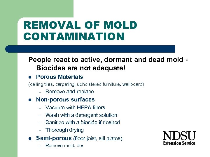 REMOVAL OF MOLD CONTAMINATION People react to active, dormant and dead mold Biocides are