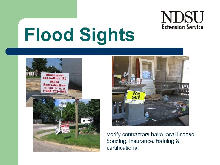 Flood Sights Verify contractors have local license, bonding, insurance, training & certifications. 