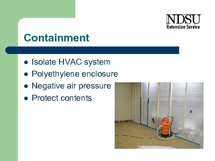 Containment l l Isolate HVAC system Polyethylene enclosure Negative air pressure Protect contents 