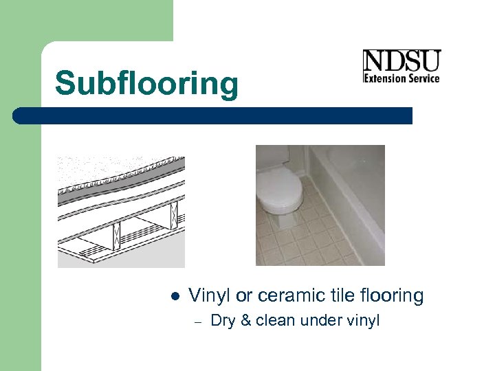 Subflooring l Vinyl or ceramic tile flooring – Dry & clean under vinyl 