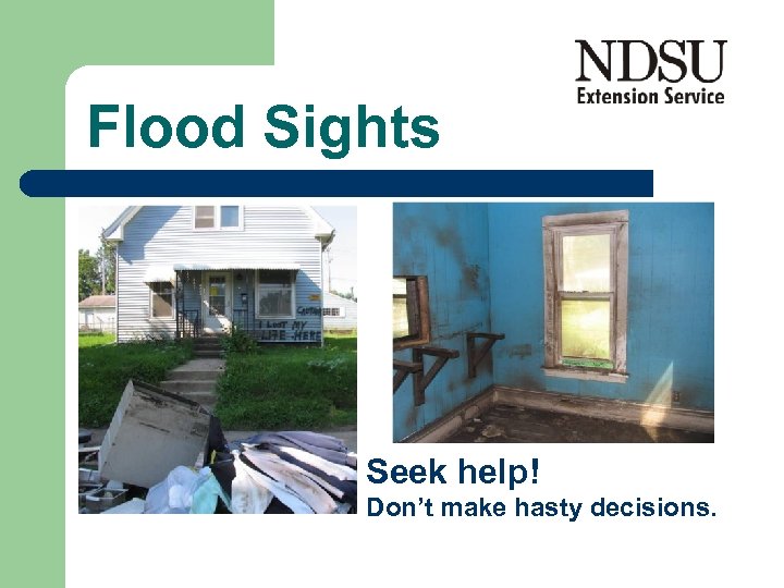 Flood Sights Seek help! Don’t make hasty decisions. 