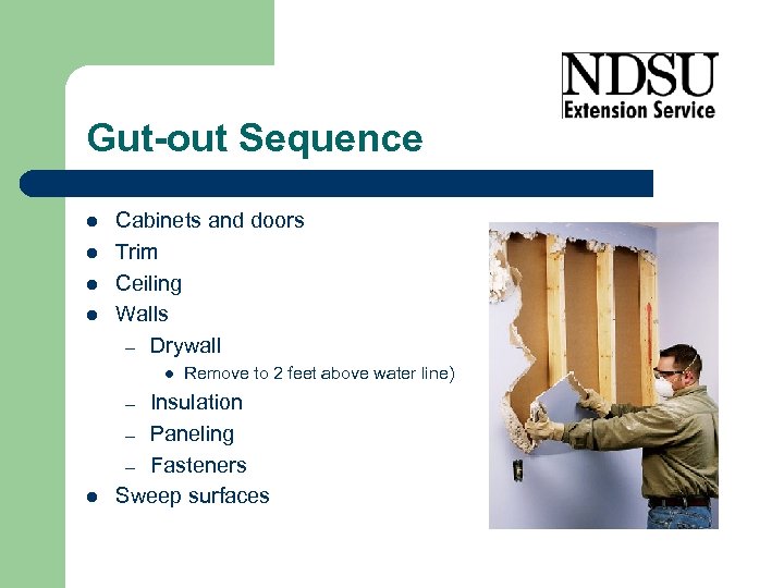 Gut-out Sequence l l Cabinets and doors Trim Ceiling Walls – Drywall l Insulation