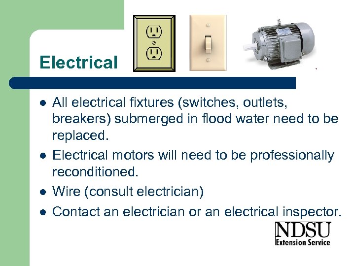 Electrical l l All electrical fixtures (switches, outlets, breakers) submerged in flood water need