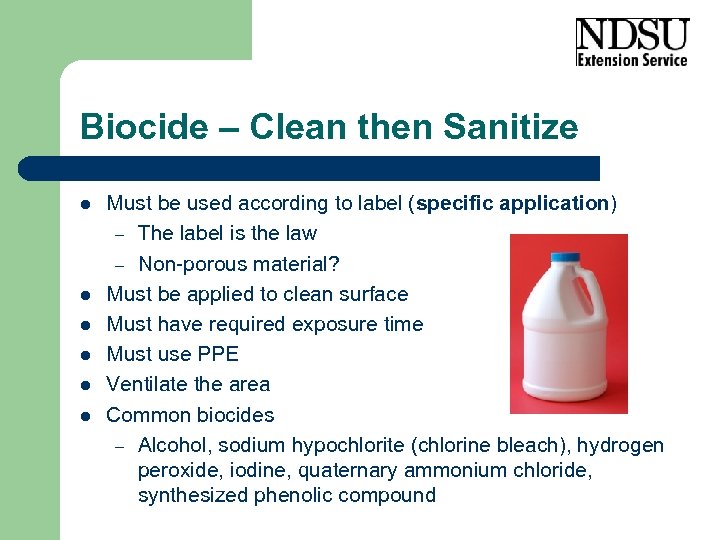 Biocide – Clean then Sanitize l l l Must be used according to label