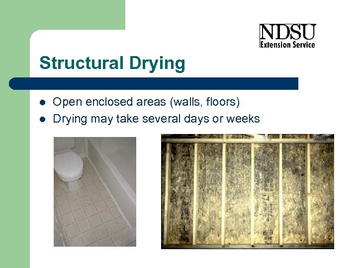 Structural Drying l l Open enclosed areas (walls, floors) Drying may take several days