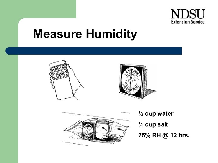 Measure Humidity ½ cup water ¼ cup salt 75% RH @ 12 hrs. 