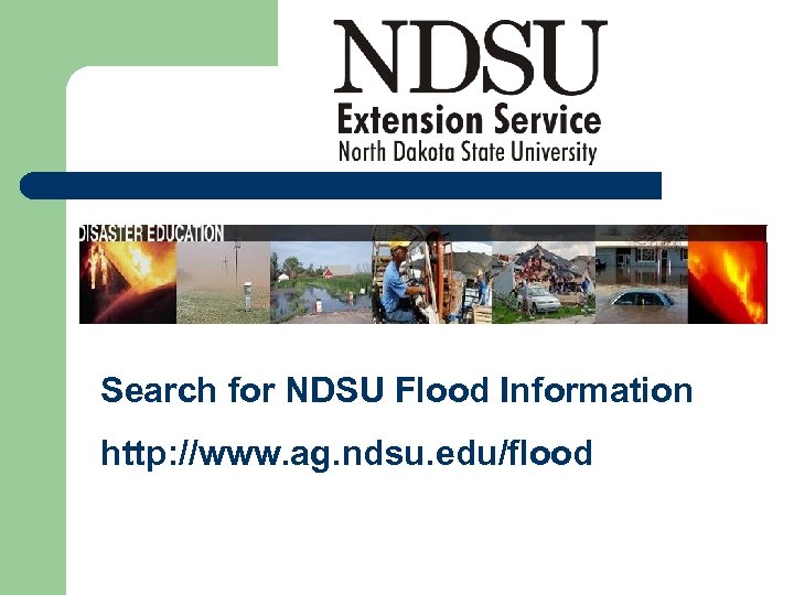 Search for NDSU Flood Information http: //www. ag. ndsu. edu/flood 