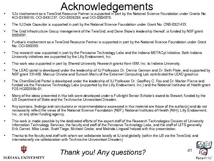 Acknowledgements • IU’s involvement as a Tera. Grid Resource Partner is supported in part