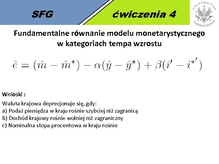 SFG ćwiczenia 4 Fundamentalne równanie modelu monetarystycznego w kategoriach tempa wzrostu Wnioski : Waluta