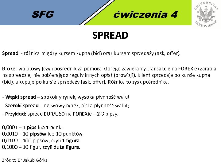 SFG ćwiczenia 4 SPREAD Spread - różnica między kursem kupna (bid) oraz kursem sprzedaży