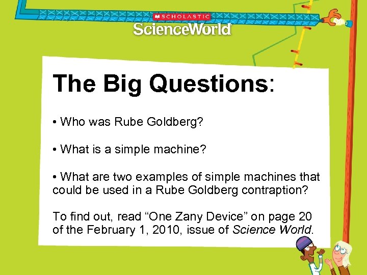 The Big Questions: • Who was Rube Goldberg? • What is a simple machine?