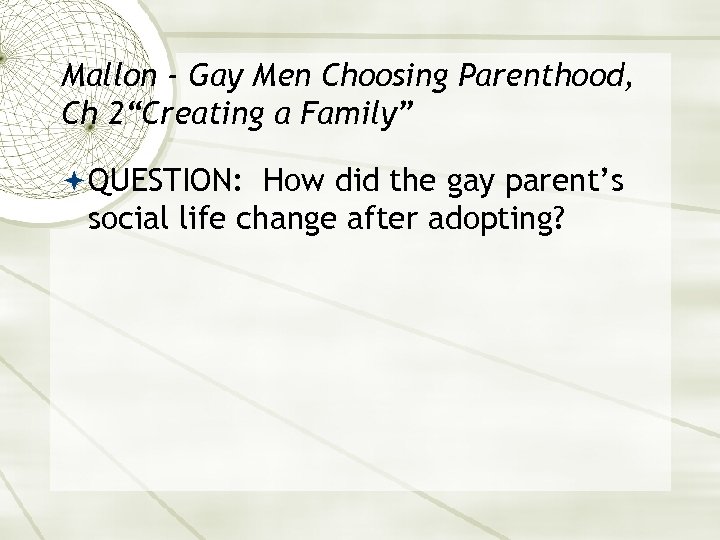 Mallon - Gay Men Choosing Parenthood, Ch 2“Creating a Family” QUESTION: How did the